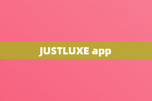 JUSTLUXE app