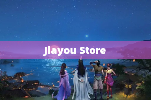 Jiayou Store