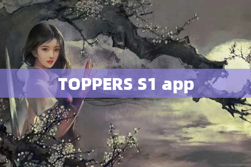 TOPPERS S1 app