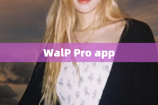 WalP Pro app
