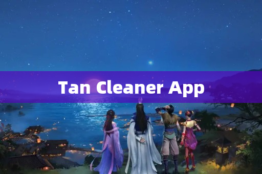 Tan Cleaner App