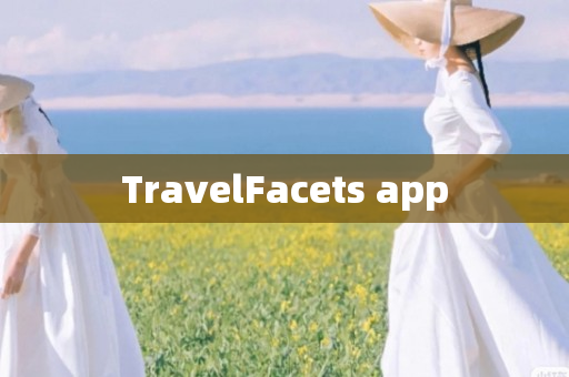 TravelFacets app